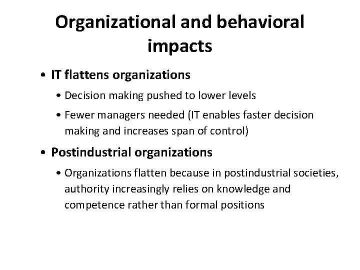 Organizational and behavioral impacts • IT flattens organizations • Decision making pushed to lower