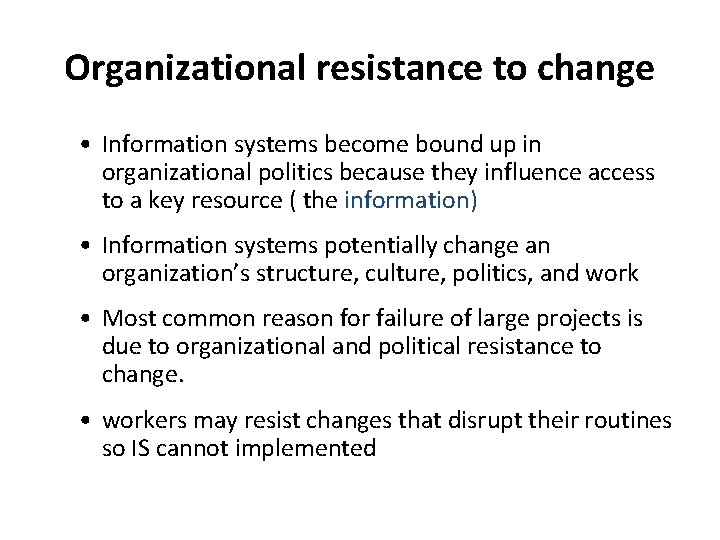 Organizational resistance to change • Information systems become bound up in organizational politics because