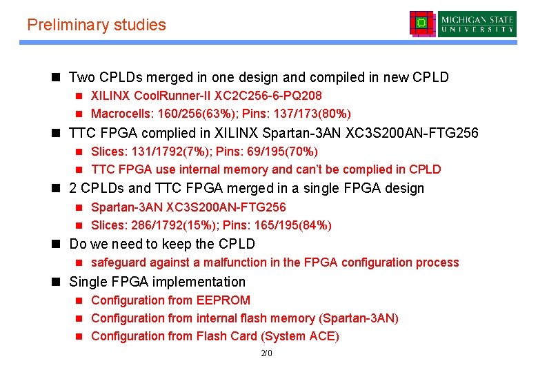 Preliminary studies n Two CPLDs merged in one design and compiled in new CPLD