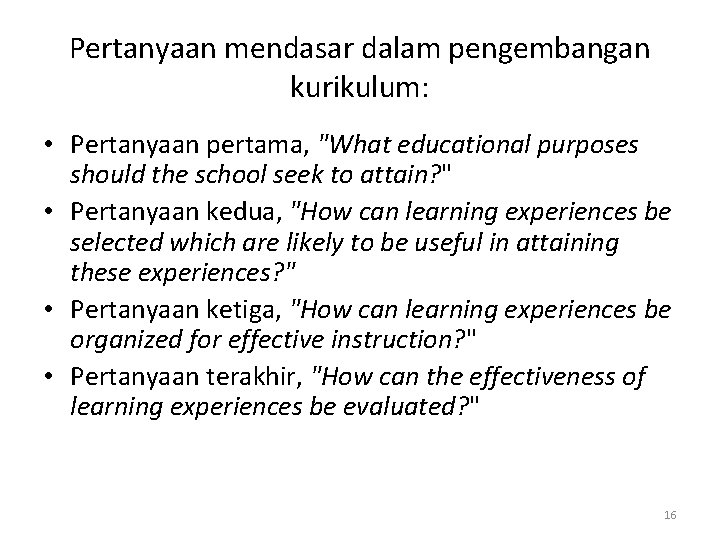 Pertanyaan mendasar dalam pengembangan kurikulum: • Pertanyaan pertama, "What educational purposes should the school