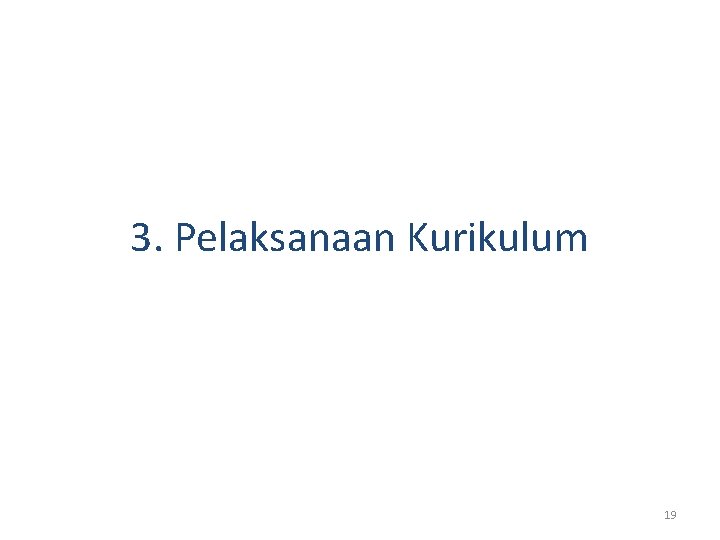 3. Pelaksanaan Kurikulum 19 