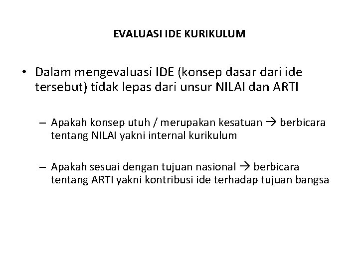 EVALUASI IDE KURIKULUM • Dalam mengevaluasi IDE (konsep dasar dari ide tersebut) tidak lepas