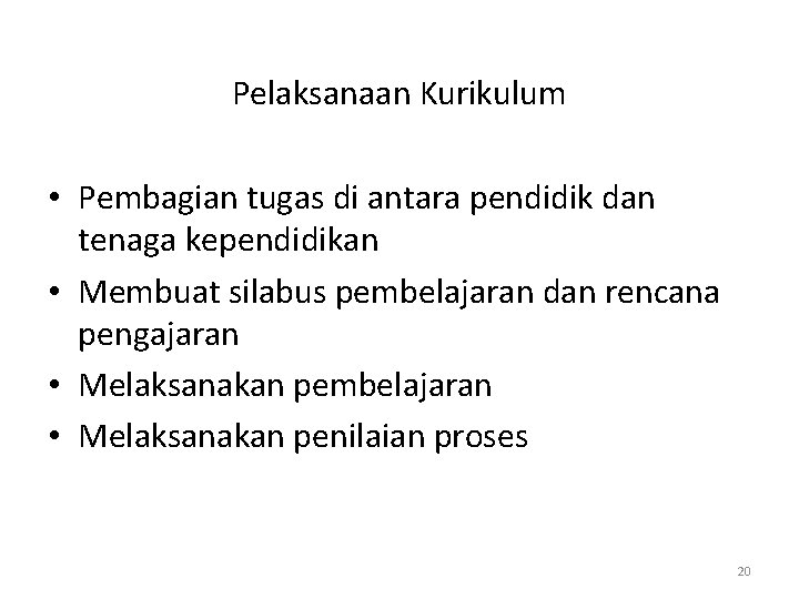 Pelaksanaan Kurikulum • Pembagian tugas di antara pendidik dan tenaga kependidikan • Membuat silabus