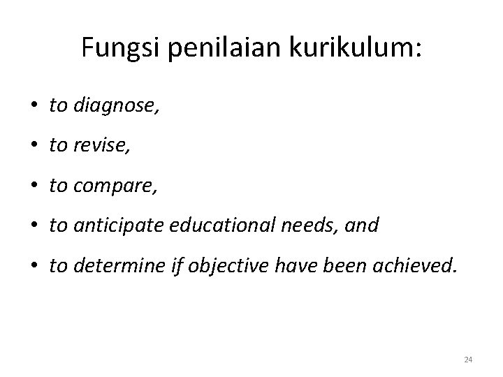 Fungsi penilaian kurikulum: • to diagnose, • to revise, • to compare, • to