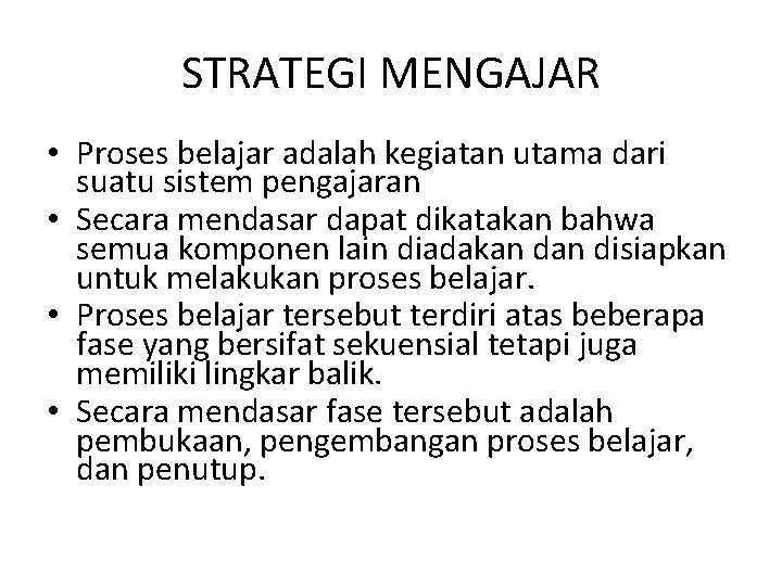 STRATEGI MENGAJAR • Proses belajar adalah kegiatan utama dari suatu sistem pengajaran • Secara