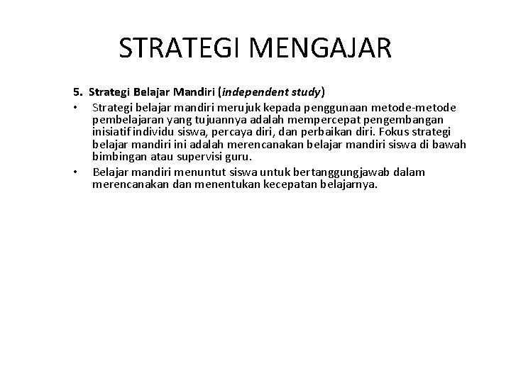 STRATEGI MENGAJAR 5. Strategi Belajar Mandiri (independent study) • Strategi belajar mandiri merujuk kepada