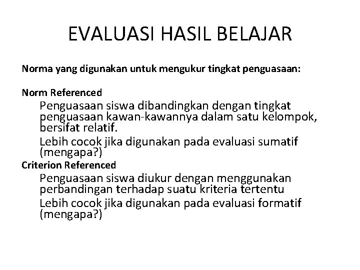 EVALUASI HASIL BELAJAR Norma yang digunakan untuk mengukur tingkat penguasaan: Norm Referenced Penguasaan siswa