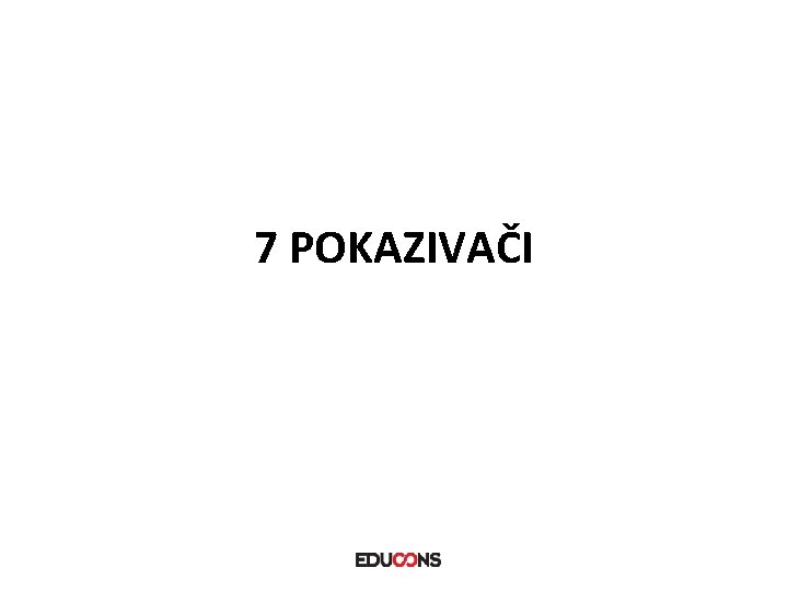 7 POKAZIVAČI 