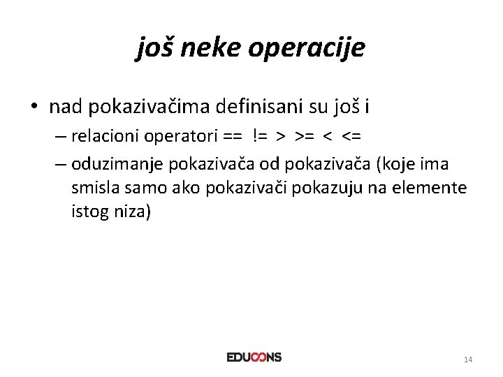 još neke operacije • nad pokazivačima definisani su još i – relacioni operatori ==