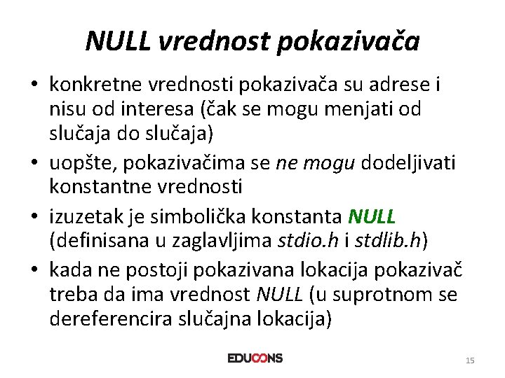 NULL vrednost pokazivača • konkretne vrednosti pokazivača su adrese i nisu od interesa (čak