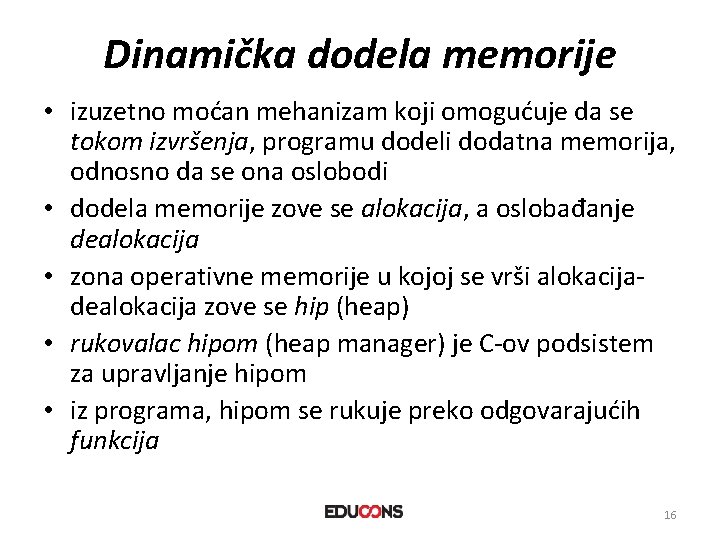 Dinamička dodela memorije • izuzetno moćan mehanizam koji omogućuje da se tokom izvršenja, programu