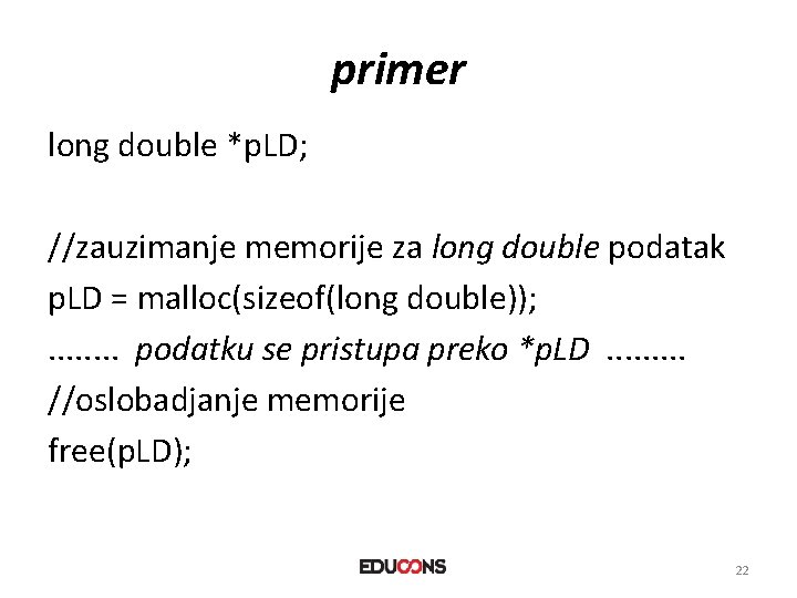 primer long double *p. LD; //zauzimanje memorije za long double podatak p. LD =