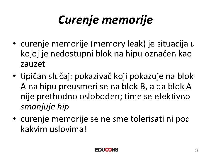 Curenje memorije • curenje memorije (memory leak) je situacija u kojoj je nedostupni blok