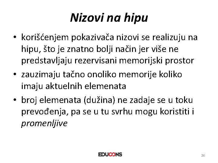 Nizovi na hipu • korišćenjem pokazivača nizovi se realizuju na hipu, što je znatno