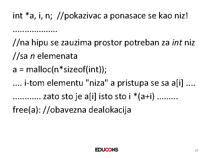 int *a, i, n; //pokazivac a ponasace se kao niz!. . . . .