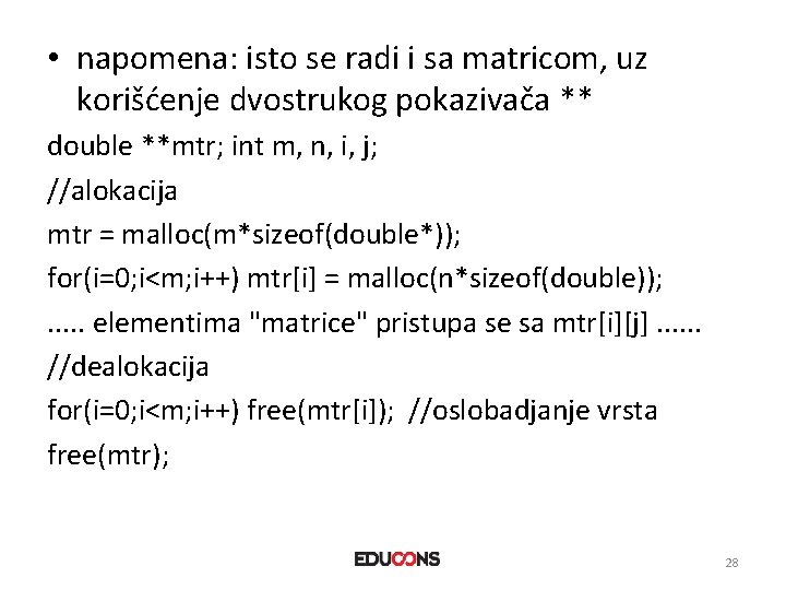  • napomena: isto se radi i sa matricom, uz korišćenje dvostrukog pokazivača **