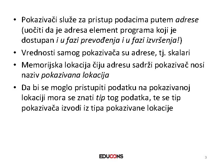  • Pokazivači služe za pristup podacima putem adrese (uočiti da je adresa element