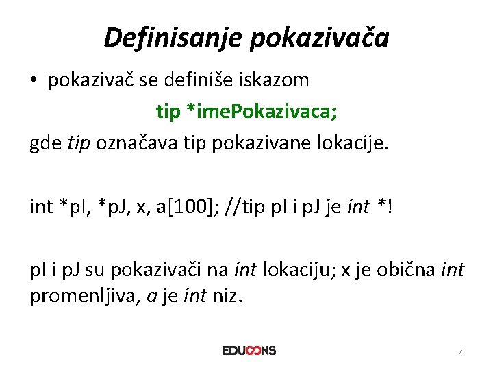 Definisanje pokazivača • pokazivač se definiše iskazom tip *ime. Pokazivaca; gde tip označava tip