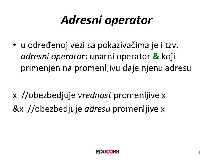 Adresni operator • u određenoj vezi sa pokazivačima je i tzv. adresni operator: unarni
