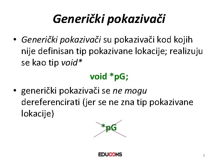 Generički pokazivači • Generički pokazivači su pokazivači kod kojih nije definisan tip pokazivane lokacije;