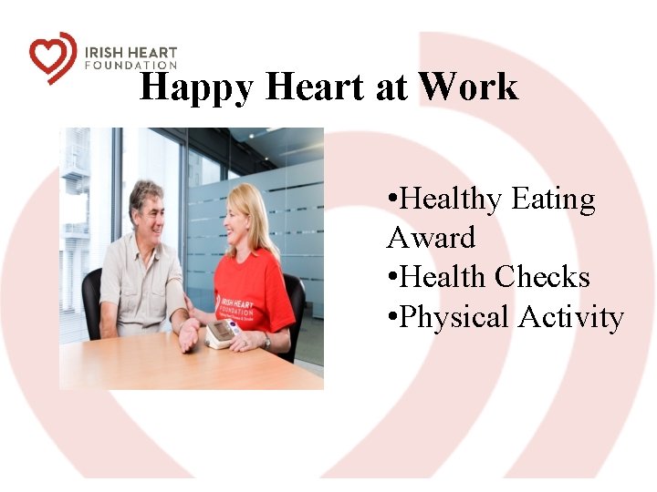 Happy Heart at Work • Healthy Eating Award • Health Checks • Physical Activity