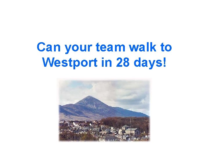 Can your team walk to Westport in 28 days! 