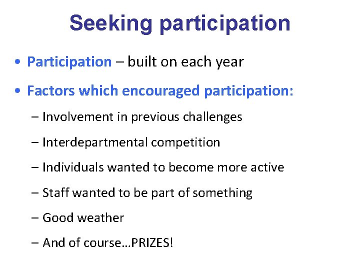 Seeking participation • Participation – built on each year • Factors which encouraged participation: