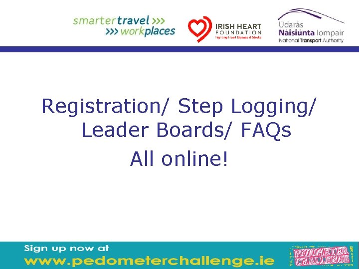 Registration/ Step Logging/ Leader Boards/ FAQs All online! 