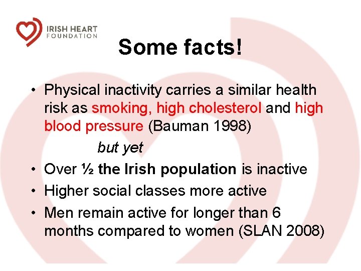 Some facts! • Physical inactivity carries a similar health risk as smoking, high cholesterol