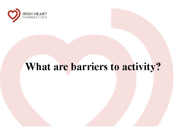 What are barriers to activity? 