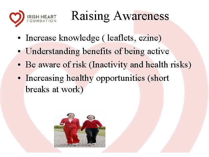 Raising Awareness • • Increase knowledge ( leaflets, ezine) Understanding benefits of being active
