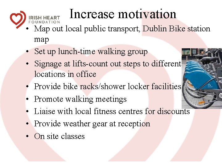 Increase motivation • Map out local public transport, Dublin Bike station map • Set