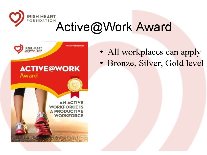 Active@Work Award • All workplaces can apply • Bronze, Silver, Gold level 