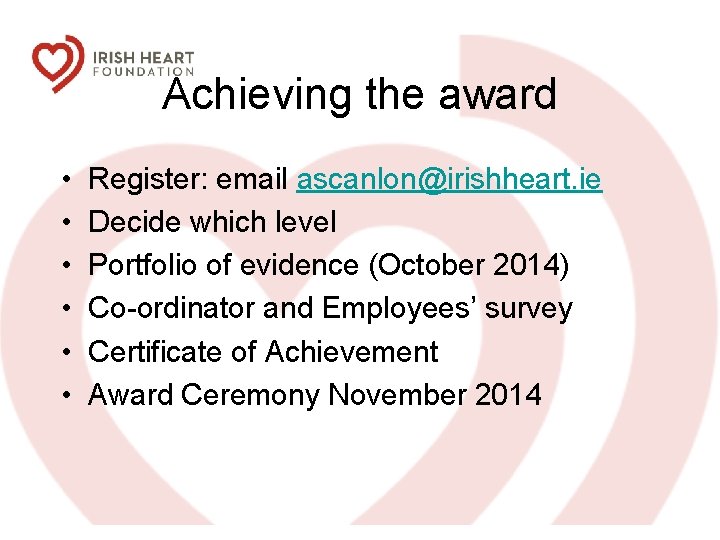 Achieving the award • • • Register: email ascanlon@irishheart. ie Decide which level Portfolio