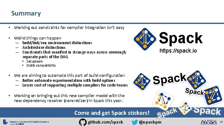 Summary § Working out constraints for compiler integration isn’t easy Spack § Weird things