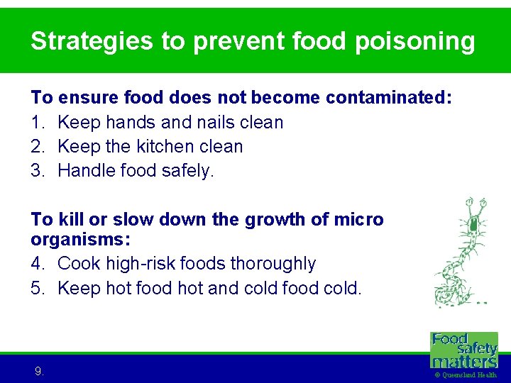 Strategies to prevent food poisoning To ensure food does not become contaminated: 1. Keep