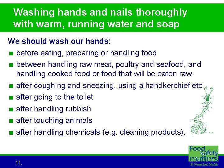 Washing hands and nails thoroughly with warm, running water and soap We should wash