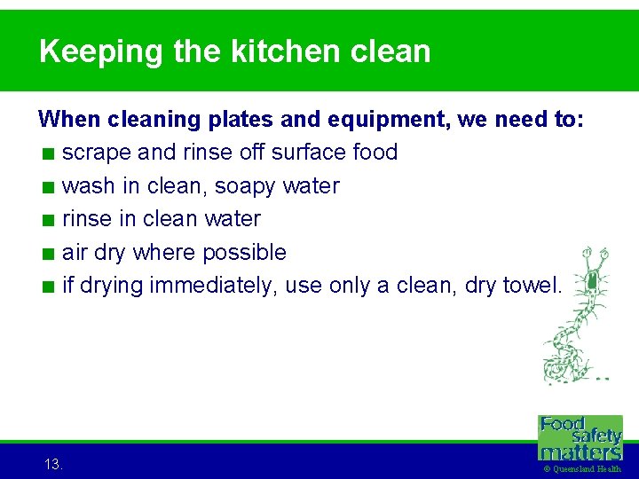 Keeping the kitchen clean When cleaning plates and equipment, we need to: < scrape