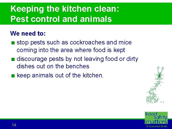 Keeping the kitchen clean: Pest control and animals We need to: < stop pests