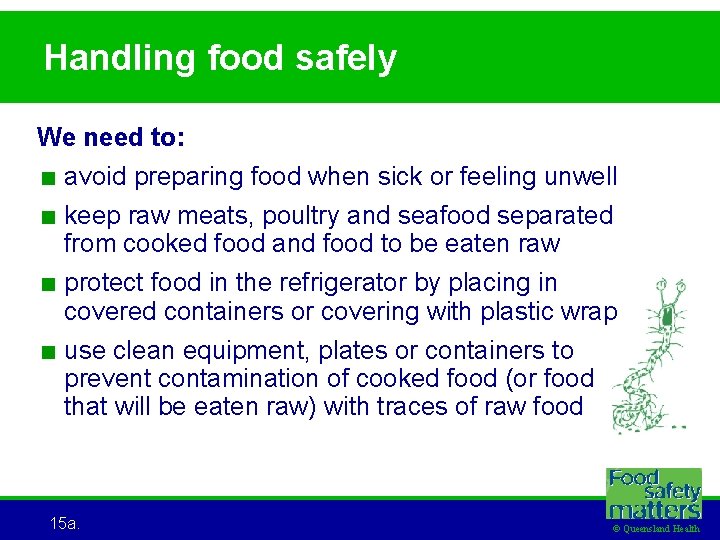 Handling food safely We need to: < avoid preparing food when sick or feeling