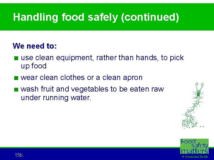 Handling food safely (continued) We need to: < use clean equipment, rather than hands,