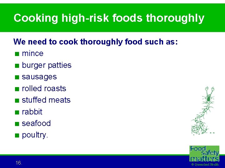 Cooking high-risk foods thoroughly We need to cook thoroughly food such as: < mince