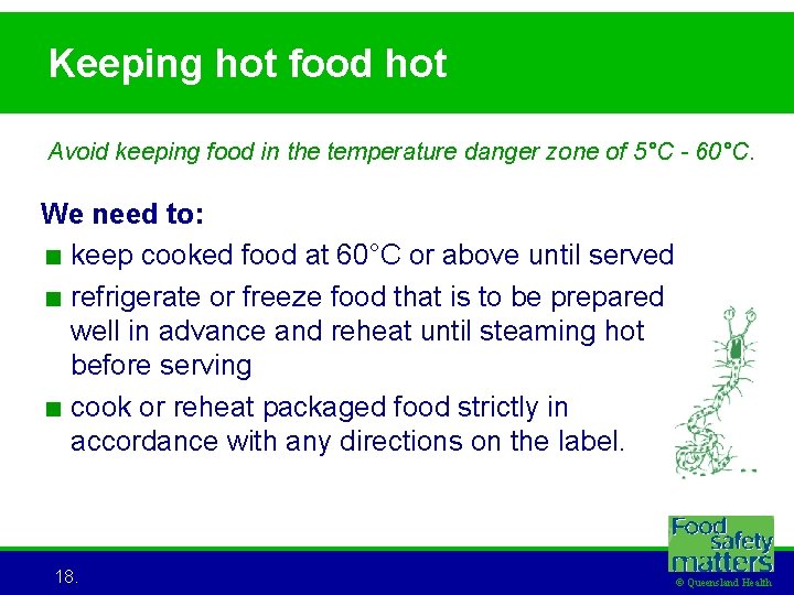 Keeping hot food hot Avoid keeping food in the temperature danger zone of 5°C