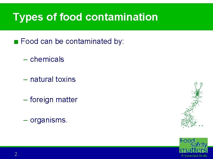 Types of food contamination < Food can be contaminated by: – chemicals – natural
