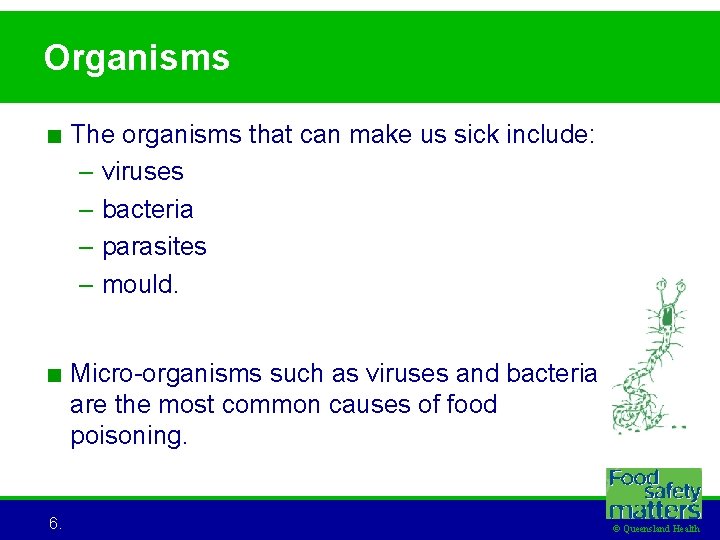 Organisms < The organisms that can make us sick include: – viruses – bacteria