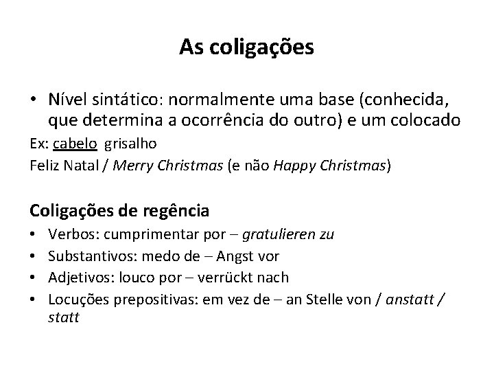 As coligações • Nível sintático: normalmente uma base (conhecida, que determina a ocorrência do