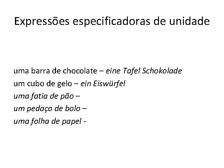 Expressões especificadoras de unidade uma barra de chocolate – eine Tafel Schokolade um cubo