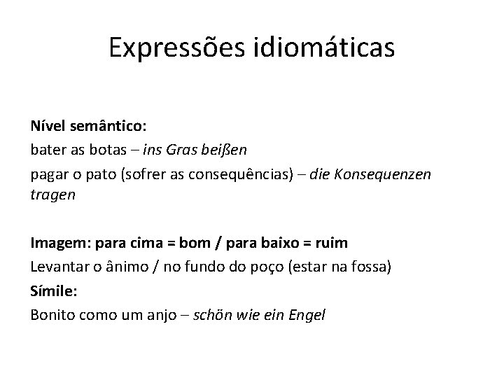 Expressões idiomáticas Nível semântico: bater as botas – ins Gras beißen pagar o pato