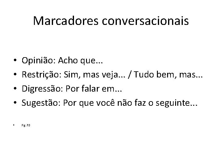 Marcadores conversacionais • • Opinião: Acho que. . . Restrição: Sim, mas veja. .