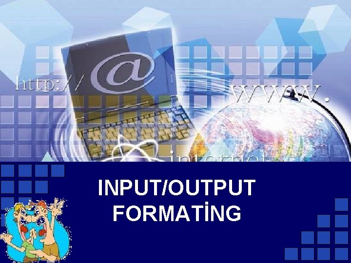 INPUT/OUTPUT FORMATİNG 